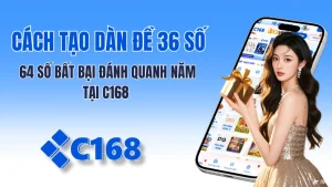 Cách Tạo Dàn Đề 36 Số, 64 Số Bất Bại Đánh Quanh Năm Tại C168