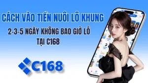 Cách Vào Tiền Nuôi Lô Khung 2-3-5 Ngày Không Bao Giờ Lỗ Tại C168