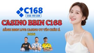 Casino BBIN C168 – Sảnh BBIN Live Casino Uy Tín Châu Á 2026