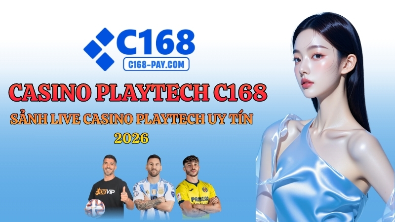 Casino Playtech C168 – Sảnh Live Casino Playtech Uy Tín 2026