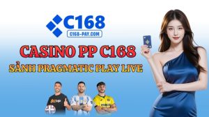 Casino PP C168 – Sảnh Pragmatic Play Live Casino Đỉnh Nhất 2026