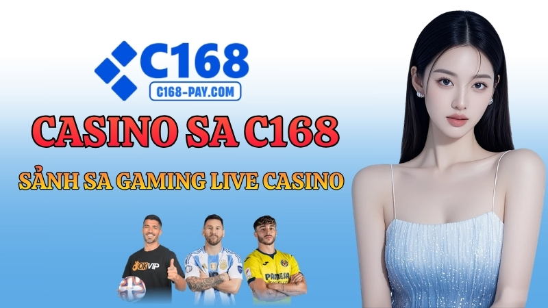 Casino SA C168 – Sảnh SA Gaming Live Casino Châu Á 2026