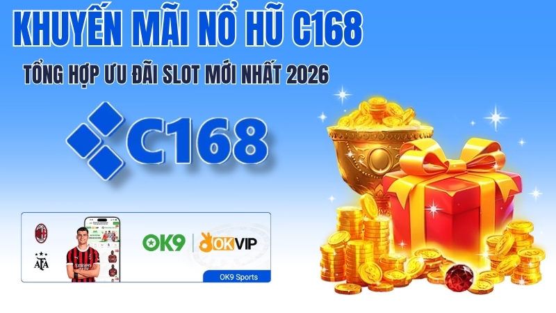 Khuyến Mãi Nổ Hũ C168 – Bonus Slot, Free Spin, Cashback 2026